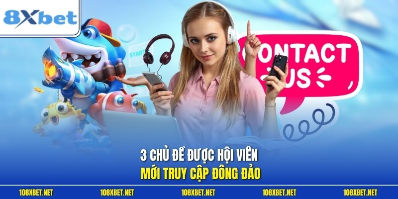 3 chủ đề được hội viên mới truy cập đông đảo