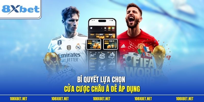 Bí quyết lựa chọn cửa cược châu Á dễ áp dụng