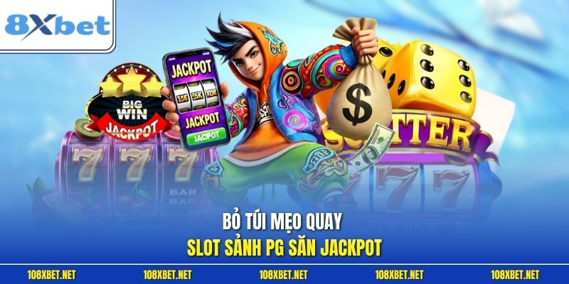 Bỏ túi mẹo quay slot sảnh PG săn Jackpot