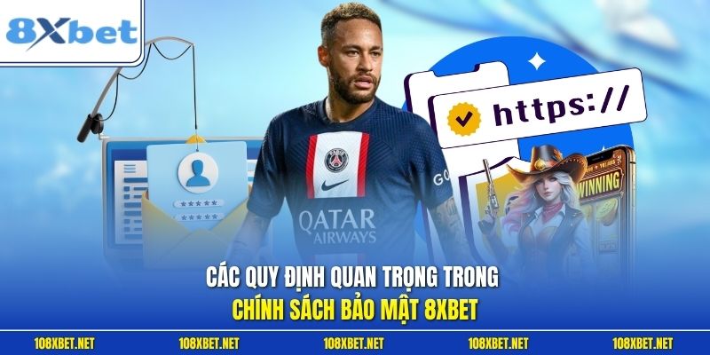 Các quy định quan trọng trong chính sách bảo mật 8XBET