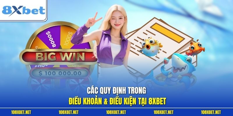 Các quy định trong điều khoản & điều kiện tại 8XBET