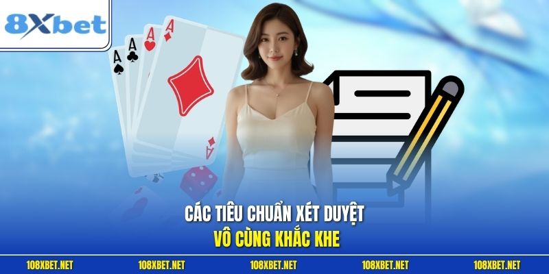 Các tiêu chuẩn xét duyệt vô cùng khắc khe