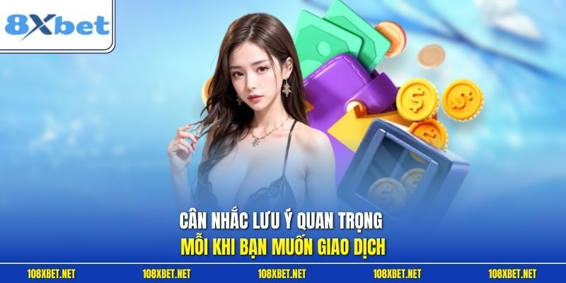 Cân nhắc lưu ý quan trọng mỗi khi bạn muốn giao dịch