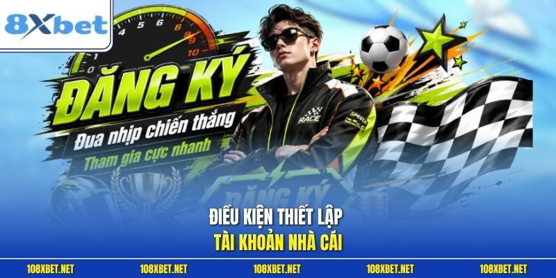 Điều kiện thiết lập tài khoản nhà cái