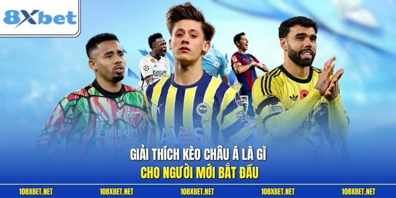 Giải thích kèo châu Á là gì cho người mới bắt đầu