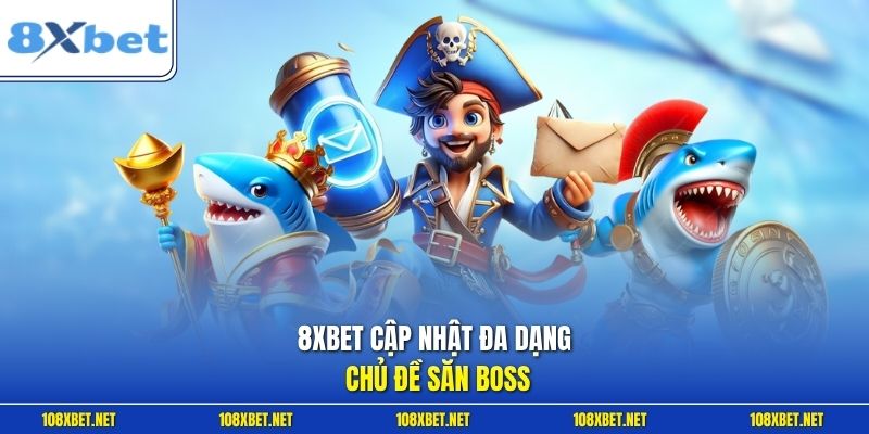 8XBET cập nhật đa dạng chủ đề săn boss