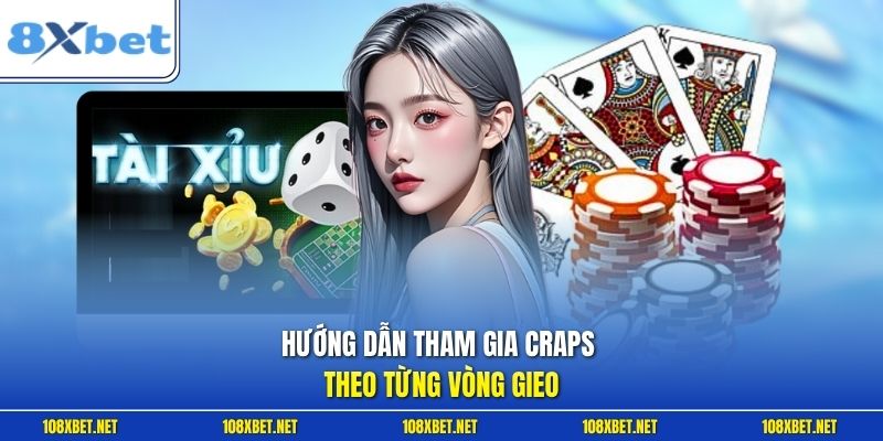 Hướng dẫn tham gia Craps theo từng vòng gieo