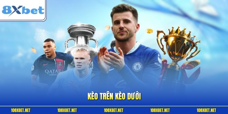 Kèo Trên Kèo Dưới | Cách Nhận Định Cửa Sáng Mang Lợi Nhuận 