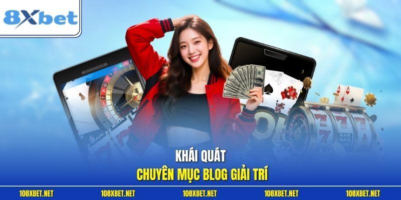 Khái quát chuyên mục blog giải trí