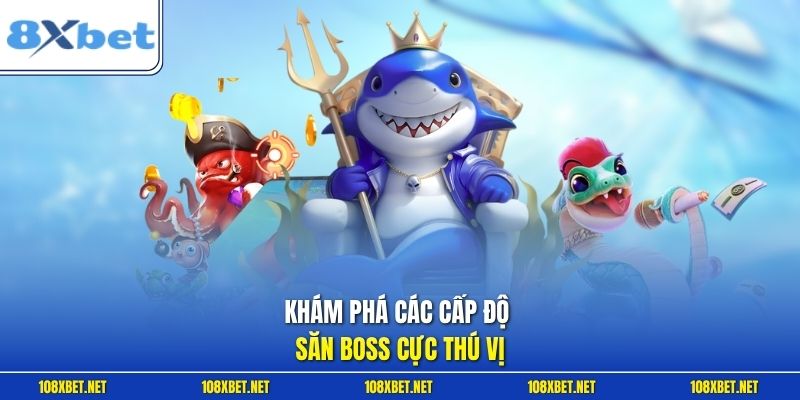 Khám phá các cấp độ săn boss cực thú vị