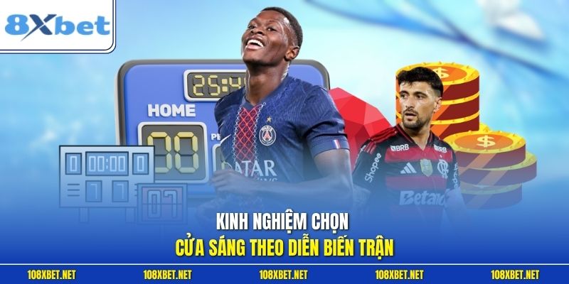 Kinh nghiệm chọn cửa sáng theo diễn biến trận