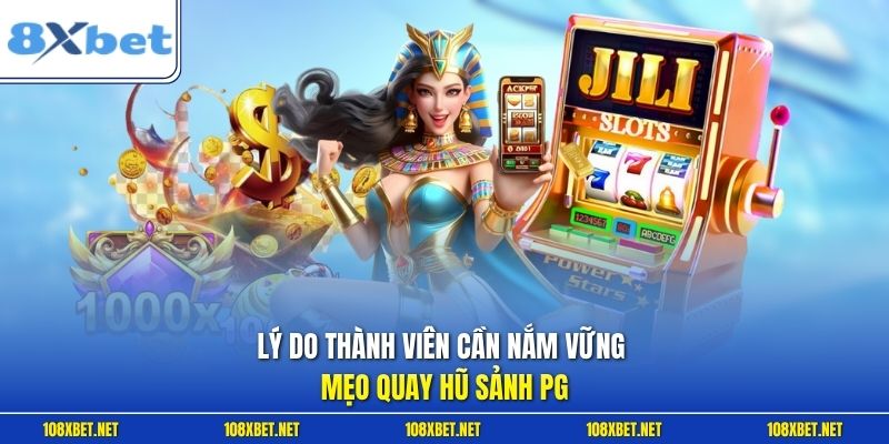 Lý do thành viên cần nắm vững mẹo quay hũ sảnh PG