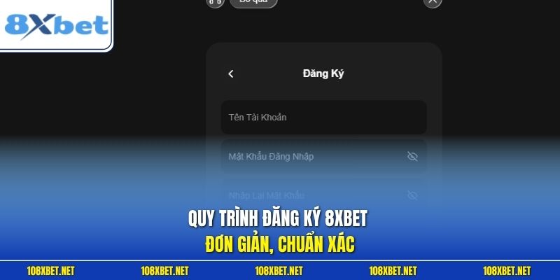Quy trình đăng ký 8XBET đơn giản, chuẩn xác