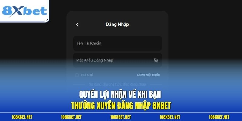 Quyền lợi nhận về khi bạn thường xuyên đăng nhập 8XBET