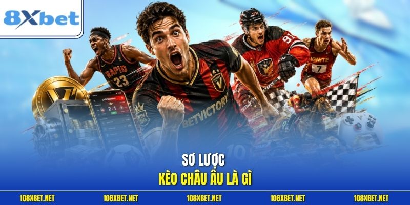 Sơ lược kèo Châu Âu là gì