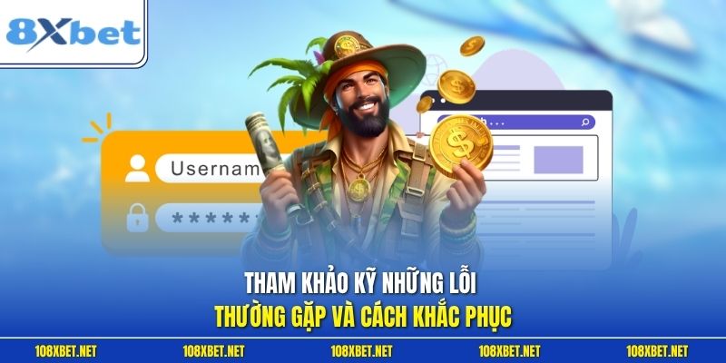 Tham khảo kỹ những lỗi thường gặp và cách khắc phục