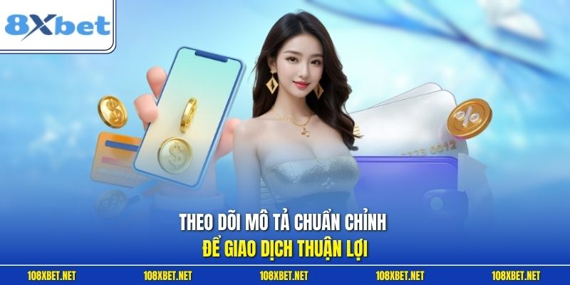 Theo dõi mô tả chuẩn chỉnh để giao dịch thuận lợi