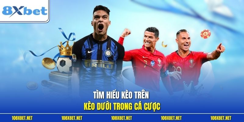 Tìm hiểu kèo trên kèo dưới trong cá cược