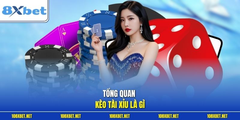 Tổng quan kèo Tài Xỉu là gì
