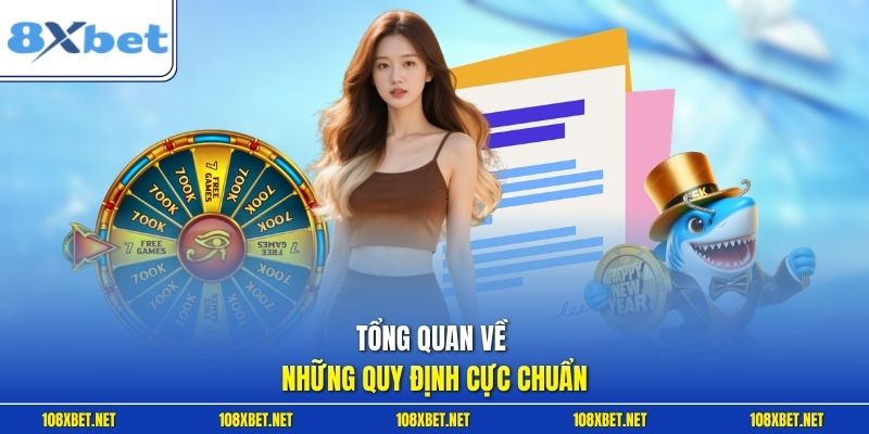 Tổng quan về những quy định cực chuẩn